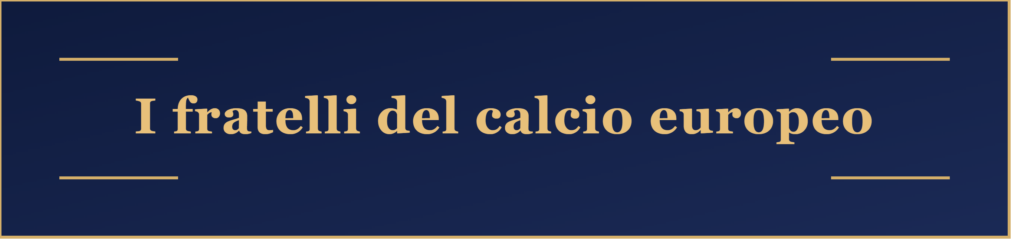 Calciatori e fratelli nel calcio europeo