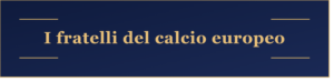 Calciatori e fratelli nel calcio europeo